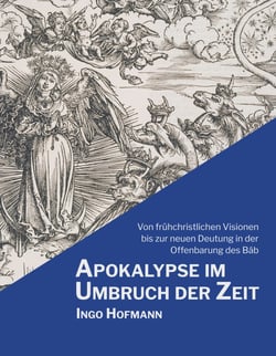 Apokalypse im Umbruch der Zeit - Von frühchristlichen Visionen bis zur neuen Deutung in der Offenbarung des Báb
