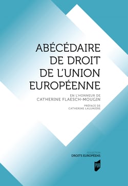 Abécédaire de droit de l'Union européenne - En l'honneur de Catherine Flaesch-Mougin