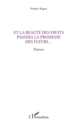 Et la beauté des fruits passera la promesse des fleurs... - Poèmes