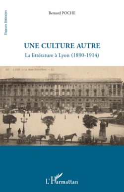 Une culture autre - La littérature à Lyon (1890-1914)