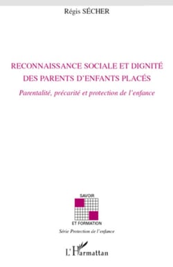 Reconnaissance sociale et dignité des parents d'enfants placés - Parentalité, précarité et protection de l'enfance