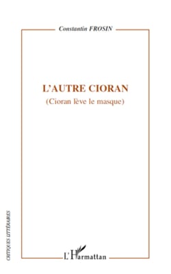 L'autre Cioran - (Cioran lève le masque)