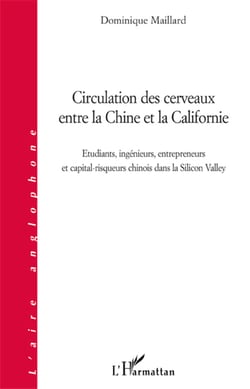 Circulation des cerveaux entre la Chine et la Californie - Etudiants, ingénieurs, entrepreneurs et capital-risqueurs chinois dans la Silicon Valley