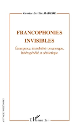 Francophonies invisibles - Emergence, invisibilité romanesque, hétérogénéité et sémiotique