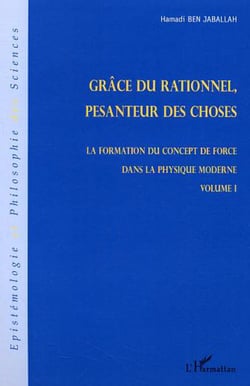 Grâce du relationnel, pesanteur des choses - La formation du concept de force dans la physique moderne - Volume I