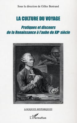 La culture du voyage - Pratiques et discours de la Renaissance à l'aube du XXe siècle