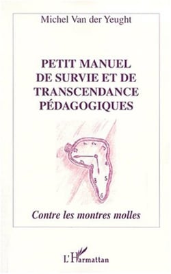 PETIT MANUEL DE SURVIE ET DE TRANSCENDANCE PÉDAGOGIQUES - Contres les montres molles