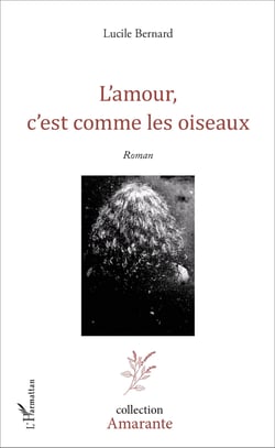 L'amour, c'est comme les oiseaux - <em>Roman</em>