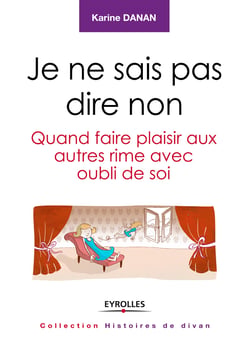 Je ne sais pas dire non - Quand faire plaisir aux autres rime avec oubli de soi
