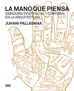 La mano que piensa - Sabiduría existencial y corporal en la arquitectura