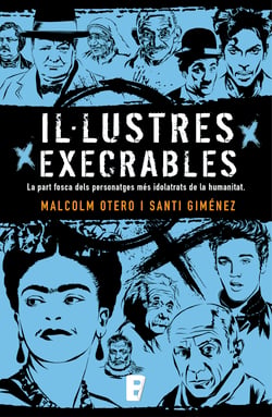 Il·lustres execrables - La part fosca dels personatges més idolatrats de la humanitat