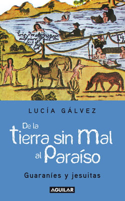 De la tierra sin mal al paraíso - Guaraníes y jesuitas