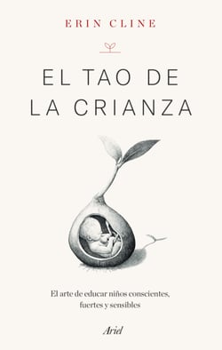 El Tao de la crianza - El arte de educar niños conscientes, fuertes y sensibles