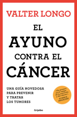 El ayuno contra el cáncer - Una guía novedosa para prevenir y tratar los tumores