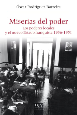 Miserias del poder - Los poderosos locales y el nuevo Estado franquista 1963-1951