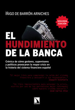 El hundimiento de la banca - Crónica de cómo gestores, supervisores y políticos provocaron la mayor crisis en la historia del sistema financiero español