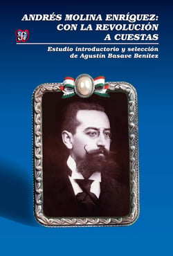 Andrés Molina Enríquez - Con la revolución a cuestas