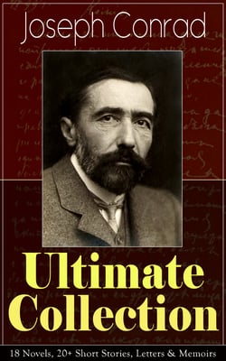 Joseph Conrad Ultimate Collection: 18 Novels, 20+ Short Stories, Letters &amp; Memoirs - Including Classics like Heart of Darkness, Lord Jim, The Duel, The Secret Agent, Nostromo, Victory, The Shadow-Line &amp; Under Western Eyes