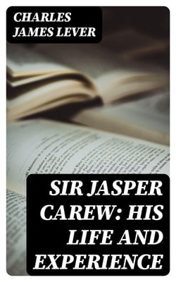 Sir Jasper Carew: His Life and Experience