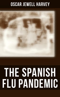 The Spanish Flu Pandemic - Efforts Made to Combat and Subdue the Disease in Luzerne County, Pennsylvania