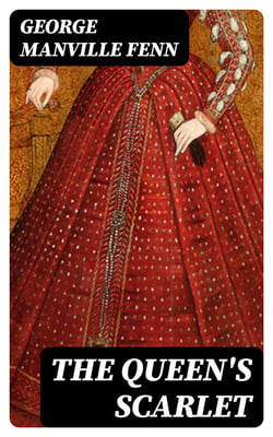 The Queen's Scarlet - The Adventures and Misadventures of Sir Richard Frayne