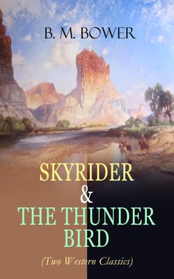 SKYRIDER &amp; THE THUNDER BIRD (Two Western Classics) - Adventures of a Wild West Cowboy Who Wanted to be a Pilot