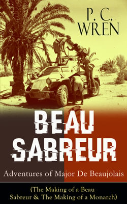 BEAU SABREUR: Adventures of Major De Beaujolais - The Making of a Beau Sabreur &amp; The Making of a Monarch