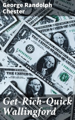 Get-Rich-Quick Wallingford - A Cheerful Account of the Rise and Fall of an American Business Buccaneer
