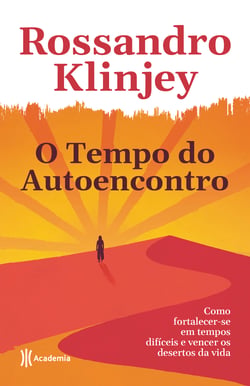 O tempo do  autoencontro - Como fortalecer-se em tempos difíceis e vencer os desertos da vida