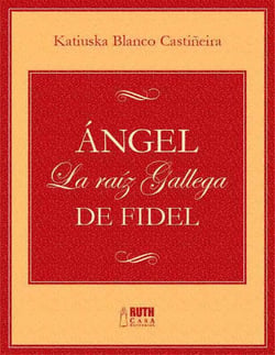 Ángel. La raíz gallega de Fidel