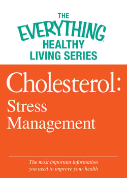 Cholesterol: Stress Management - The most important information you need to improve your health
