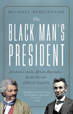 The Black Man's President - Abraham Lincoln, African Americans, and the Pursuit of Racial Equality