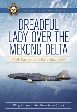 Dreadful Lady over the Mekong Delta - RAAF Canberras in the Vietnam War