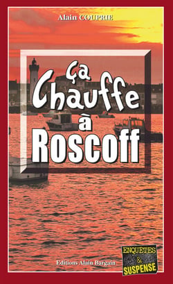 Ça chauffe à Roscoff - Les enquêtes du commissaire Morand - Tome 1