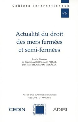 Cahiers internationaux Tome 34 : Actualité du droit des mers fermées et semi-fermées : actes des journées d'études des 30 et 31 mai 2016, Université Paris Nanterre
