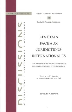 Les Etats face aux juridictions internationales : une analyse des politiques étatiques relatives aux juges internationaux : actes de la 2e Journée de droit international de l'ENS
