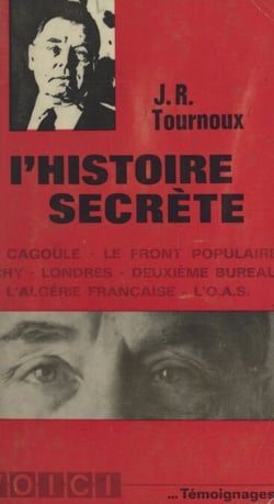 L'histoire secrète - La Cagoule, le Front populaire, Vichy, Londres, Deuxième bureau, l'Algérie française, l'O.A.S.