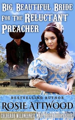 Mail Order Bride; Big Beautiful Bride For The Reluctant Preacher (Sweet Clean Inspirational Historical Romance) - Colorado Wilderness Mail Order Brides Series, #1