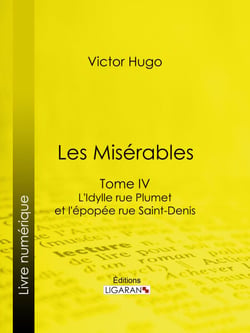 Les Misérables - Tome IV - L'Idylle rue Plumet et l'Epopée rue Saint-Denis