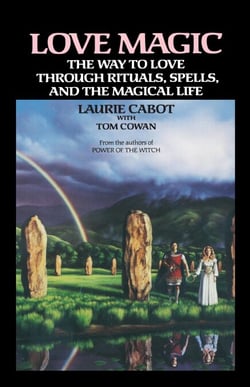 Love Magic - The Way to Love Through Rituals, Spells, and the Magical Life