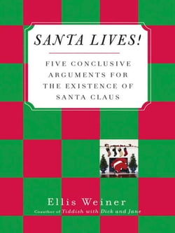 Santa Lives! - Five Conclusive Arguments for the Existence of Santa Claus