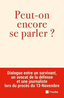 Peut-on encore se parler ? - Dialogue entre un survivant, un avocat de la défense et une journaliste lors du procès du 13-Novembr
