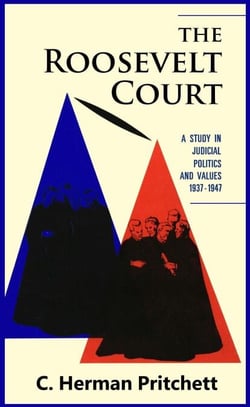 The Roosevelt Court: A Study in Judicial Politics and Values, 1937-1947