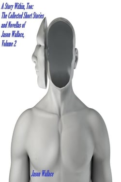 A Story Within, Too: The Collected Short Stories and Novellas of Jason Wallace, Volume 2 - Collections and Anthologies, #7
