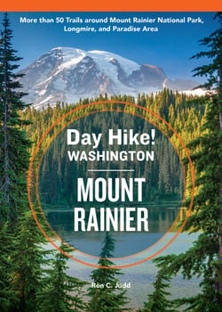 Day Hike Washington: Mount Rainier, 5th Edition - More than 50 Trails around Mount Rainier National Park, Longmire, and Paradise Area