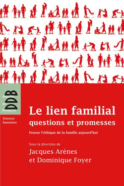 Le lien familial - questions et promesses : Penser l'éthique de la famille aujourd'hui