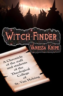 Witch-Finder: A Chronicle of the Staff and Students of the Theological College of St. Van Helsing - St. Van Helsing, #1