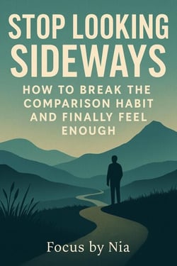Stop Looking Sideways:  How to Break the  Comparison Habit  and Finally Feel  Enough