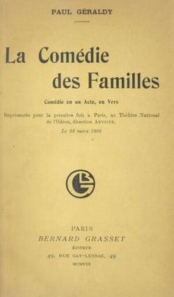 La comédie des familles - Comédie en un acte, en vers, représentée pour la première fois à Paris au Théâtre National de l'Odéon, direction Antoine, le 24 mars 1908