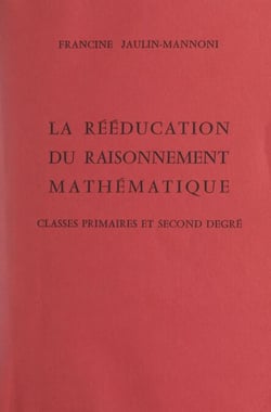 La rééducation du raisonnement mathématique - Classes primaires et second degré